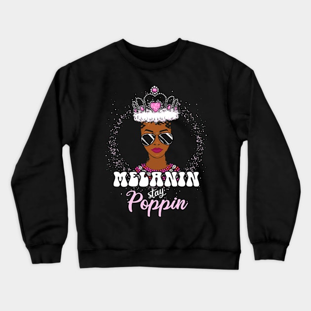 Melanin Poppin Black  History Black Girl Magic Crewneck Sweatshirt by BrightGift